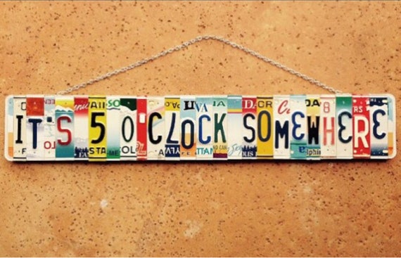 Its 5 o clock somewhere- License Plate Art - Gift Idea - Bar Sign - Bar Decor - Garage Decor - for Him - Party Sign
