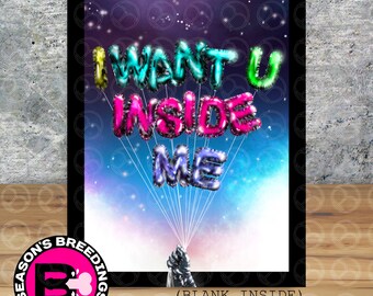 I Want U Inside Me (Mylar Balloons) -Greeting Card