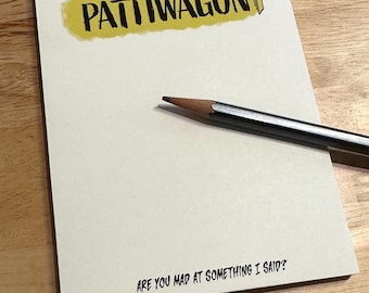 Pattiwagon Notepad: Are You Mad At Something I Said?