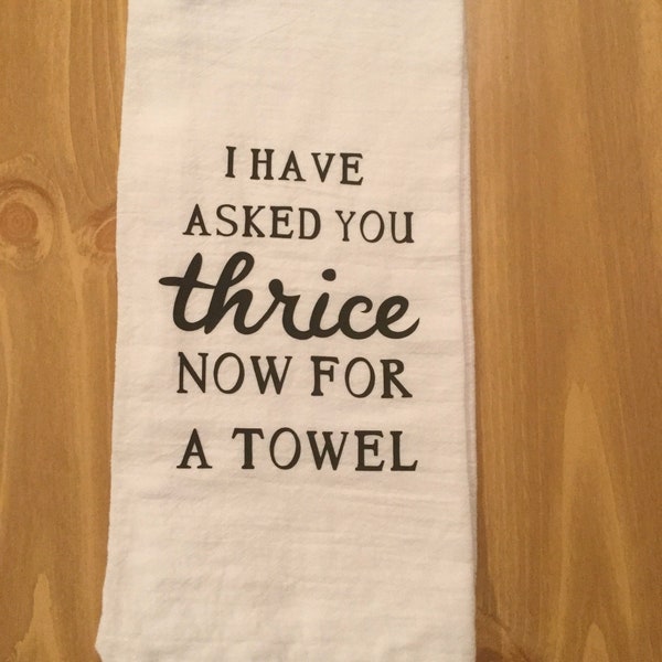 I have asked you thrice now for a towel-Schitt's Creek Inspired Towel