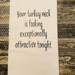 Your turkey neck is looking exceptionally attractive tonight kitchen towel/It’s Always Sunny in Philadelphia quote towel