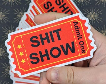 Sh*t Show Sticker - Adult Sticker - Admission Ticket
