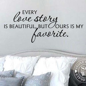 Every love story is beautiful but ours is my favorite Wall Decal | wall decal for bedroom | bedroom wall art | master bedroom wall decal
