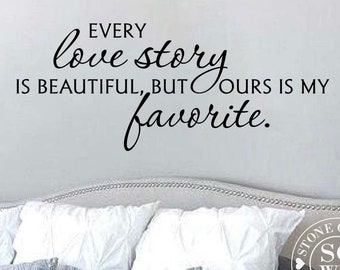 Every love story is beautiful but ours is my favorite Wall Decal | wall decal for bedroom | bedroom wall art | master bedroom wall decal