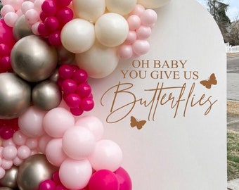 Oh Baby You Give Us Butterflies Vinyl | Butterfly Baby Shower Backdrop Display for Gender Reveal, Spring Party, Nursery Decor (Decal Only)