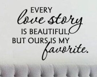 Every Love Story is Beautiful but Ours is My Favorite Vinyl Wall Decal Decor  Master Bedroom Wall Decals Love Wall Decal  Wedding Gift