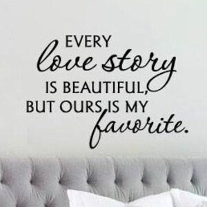 Every Love Story is Beautiful but Ours is My Favorite Vinyl Wall Decal Decor  Master Bedroom Wall Decals Love Wall Decal  Wedding Gift
