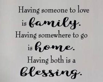 Having someone to love is family Vinyl Wall Decal Home Decal Blessing Vinyl Decal Family Vinyl Wall Decal Home Decor Wall Decal Housewares