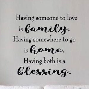 Having someone to love is family Vinyl Wall Decal Home Decal Blessing Vinyl Decal Family Vinyl Wall Decal Home Decor Wall Decal Housewares
