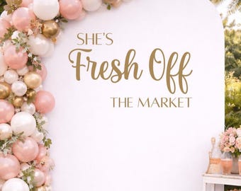 She’s Fresh Off the Market Backdrop Decal, Bridal Shower Sign, Farmers Market Theme Party Decor, Engagement Bride to Be Shower (Decal Only)