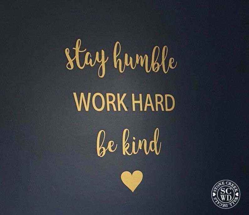 Stay Humble Work Hard Be Kind Wall Decal Vinyl Wall Decal Etsy