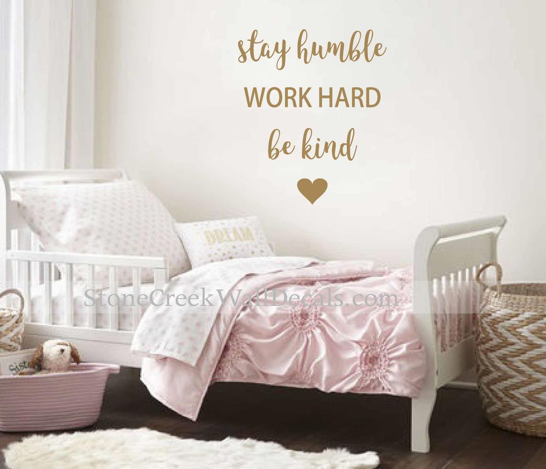 Stay Humble Work Hard Be Kind Wall Decal Vinyl Wall Decal Little Girls
