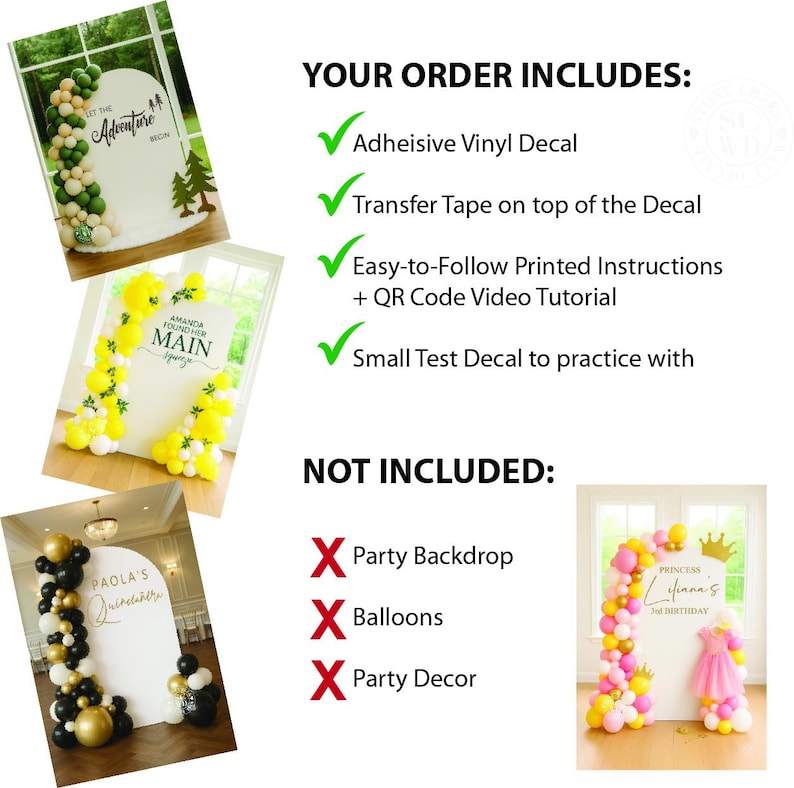 May include: A vinyl decal kit for party backdrops including an adhesive vinyl decal, transfer tape, printed instructions with a QR code video tutorial, and a test decal. The kit does not include the party backdrop, balloons, or party decor.