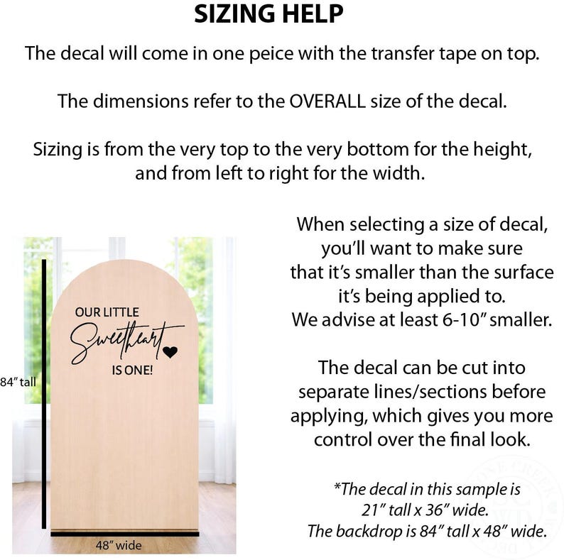 May include: An informational graphic titled SIZING HELP explaining decal application. It features text instructions and a visual example of an arched backdrop measuring 84 inches tall by 48 inches wide with the black text Our Little Sweetheart Is One.