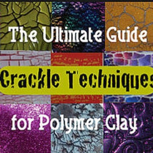 Polymer Clay Tutorial The Ultimate Guide To Crackle Techniques For Polymer Clay Art, Jewelry And Crafts DIY