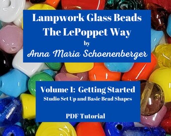 Lampwork Glass Beads the LePoppet Way, Volume 1: Studio Set-Up and Basic Bead Shapes, PDF Book, Instructional Tutorial, Glass Education