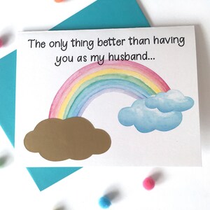 May include: A card with a rainbow and clouds, and the text "The only thing better than having you as my husband..."