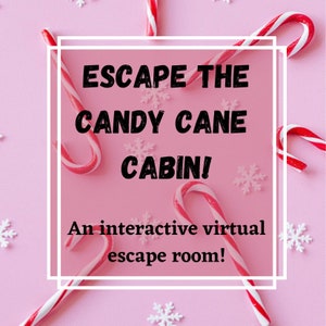 May include: A pink background with candy canes and snowflakes. A white square with black text reads "Escape the Candy Cane Cabin! An interactive virtual escape room!"