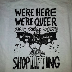 We're Here, We're Queer and We're Going Shoplifting t-shirt White