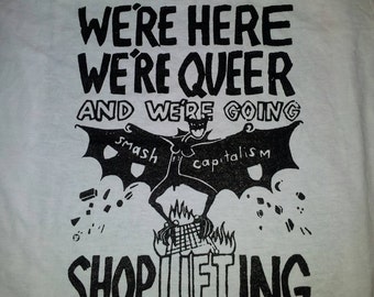 We're Here, We're Queer and We're Going Shoplifting t-shirt