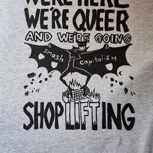 We're Here, We're Queer and We're Going Shoplifting t-shirt Grey