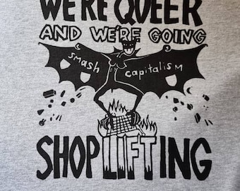 We&#39;re Here, We&#39;re Queer and We&#39;re Going Shoplifting t-shirt