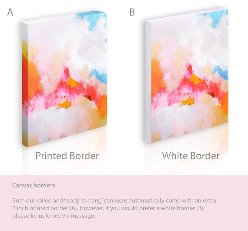 May include: Two images showing the difference between a printed border and a white border on a canvas print. The canvas print features an abstract painting with pink, orange, yellow, and blue colors. The text "Printed Border" and "White Border" is below each image.