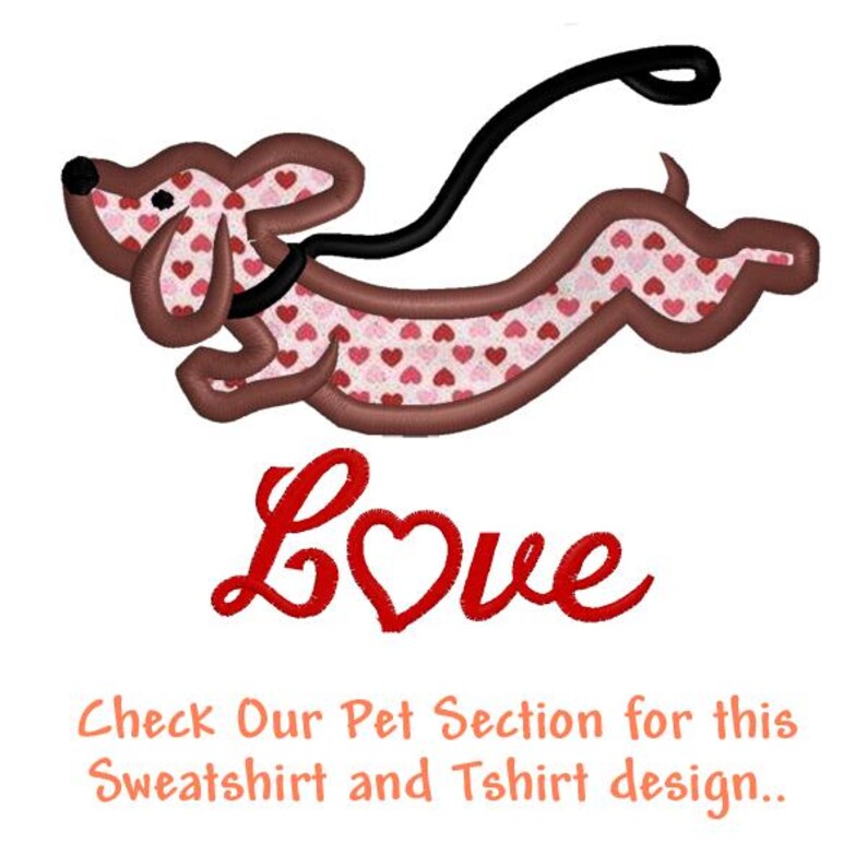 May include: An embroidered dachshund dog graphic with a pink and red heart pattern, a black leash, and the red text Love. Below is the text: Check Our Pet Section for this Sweatshirt and Tshirt design.. The design features a brown outline.