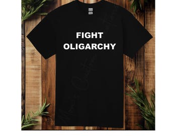 FIGHT OLIGARCHY Shirt | Political statement tee | Graphic Tee | freedom of speech |