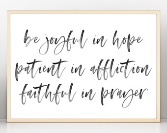 Be Joyful in Hope Patient in Affliction Faithful in Prayer  | Romans 12 12 | Christian Verse Inspirational Art Print Gift for Her