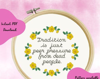 Tradition is Just Peer Pressure From Dead People - Floral Cross Stitch Pattern - Instant Download