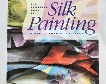 The Complete Book Of Silk Painting, Fabric Arts, Art Instruction