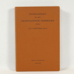 May include: A brown book titled "HANDLEIDING BIJ HET ORTHOPAEDISCH ONDERZOEK" by Dr. G. CHAPCHAL F.I.C.S. published by ERVEN J. BIJLEVELD UTRECHT.