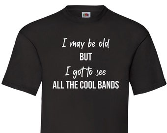 Music T-Shirt - I got to see all the cool bands - Band t-shirt, music gift, gift for him