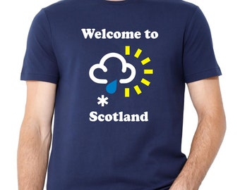 Welcome to Scotland T-Shirt, Funny Scottish Weather Tshirt, Funny Scottish Gift