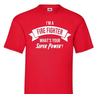 I Am a Firefighter What’s Your Superpower T-Shirt – Funny Firefighter Gift, Hero Shirt for Men, Firefighter Tee