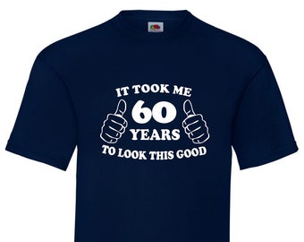 60th Birthday T-Shirt Gift - Turning 60 - Took Me 60 Years To Look This Good - 60th Birthday Idea - Gift for 60 year old