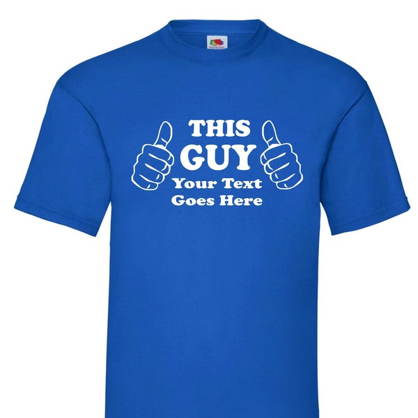 This Guy - Men's Custom Printed Personalised Text T-Shirt - Your Own Text, Gift for Him