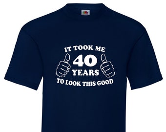 40th Birthday T-Shirt Gift - Turning 40 - Took Me 40 Years To Look This Good - 40th Birthday gift for man - 40 years old