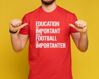 Education Is Important But Football Is Importanter T-Shirt, Funny Football Tshirt, Gift for Him, football tshirt for dad