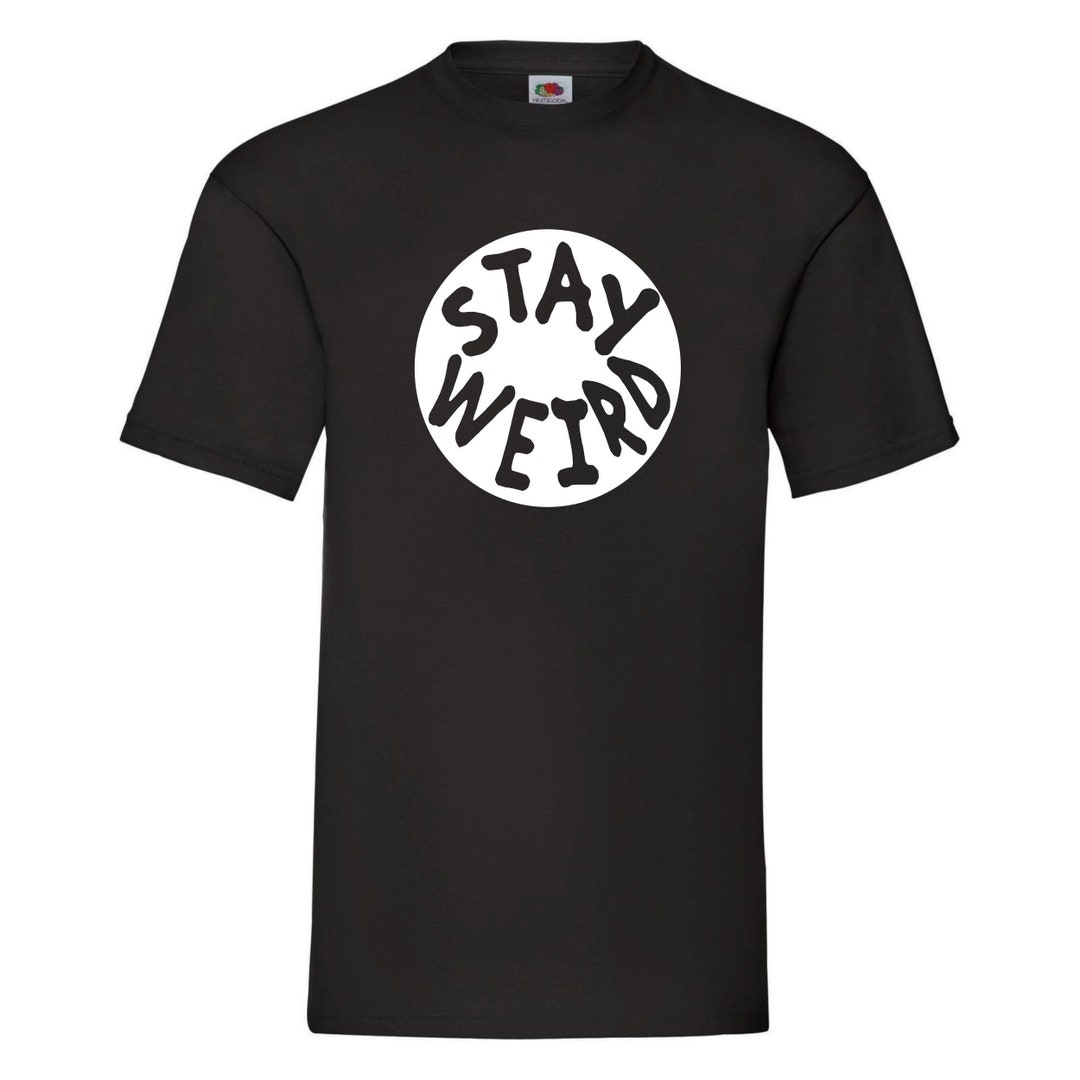 Stay Weird Tshirt Funny Anti Social T Shirt Hipster Gift for Friend