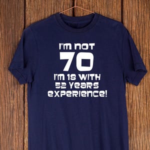 Funny 70th Birthday T-Shirt – 18 with 52 Years Experience