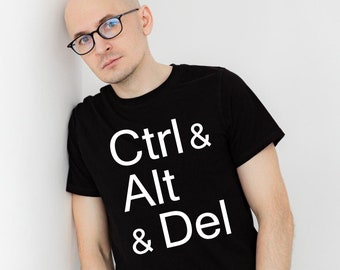 Ctrl and Alt and Delete t-shirt, funny techie tshirt, computer nerd shirt, computer geek gift, computer programmer, IT worker t-shirt