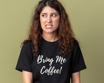 Bring Me Coffee T-Shirt | Funny Coffee Lover Tee