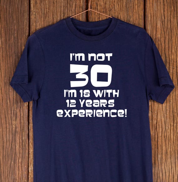 Funny 30th Birthday T-shirt – 18 With 12 Years Experience - Etsy