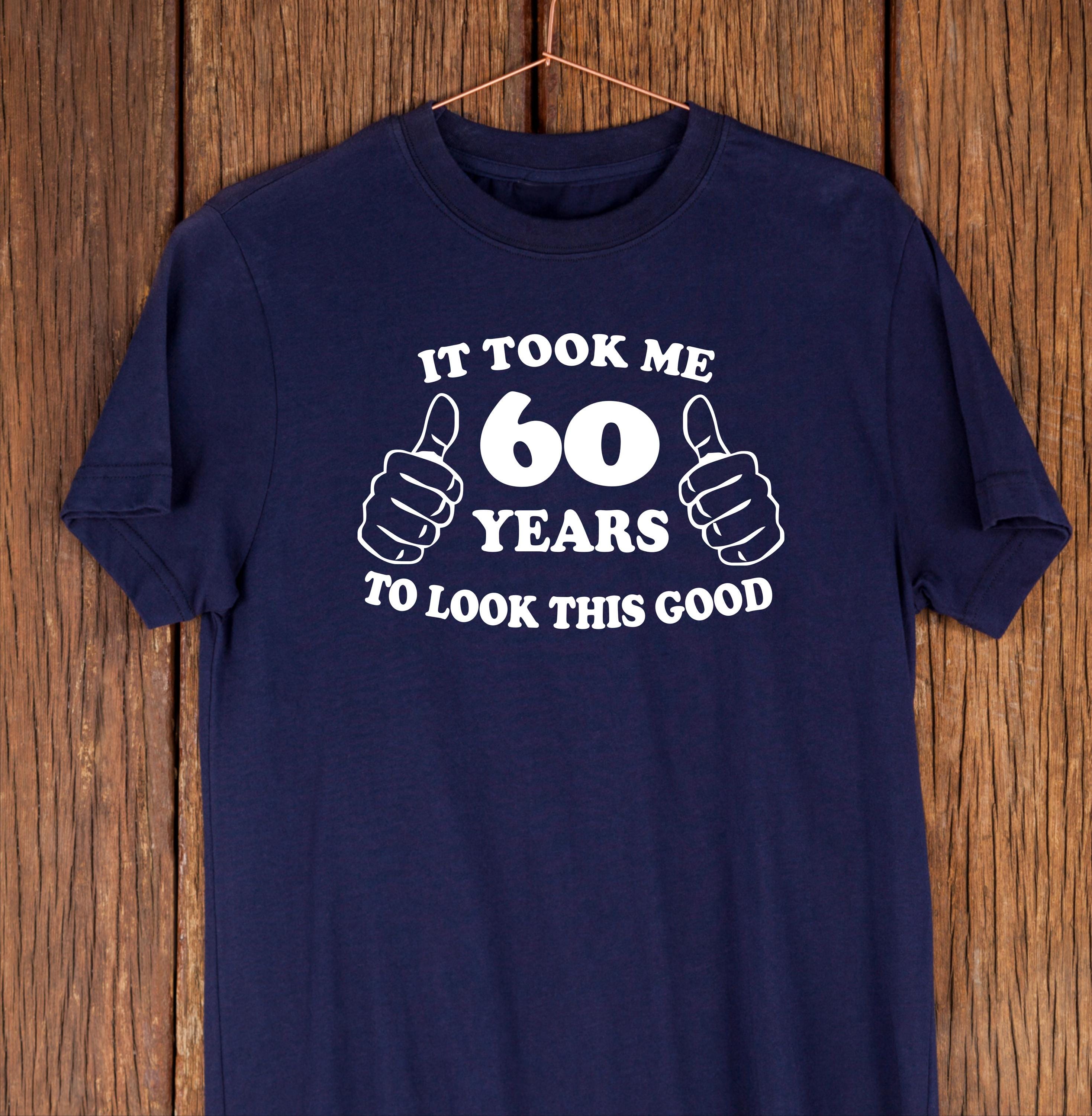 Funny 60th Birthday Shirt – Took Me 60 Years, Cotton Tee - Etsy