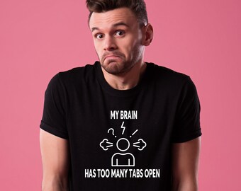 My brain has too many tabs open t-shirt, over thinker shirt, funny overthinker, overthinking, funny anxiety tshirt, gift for friend