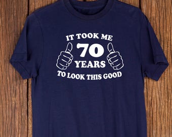 Funny 70th Birthday Shirt – "Took Me 70 Years" Tee