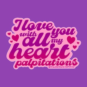 I Love You With All My Heart Palpitations Sticker POTS Anxiety Panic Disorder GAD Neurodivergent Pink Purple Vinyl Waterproof