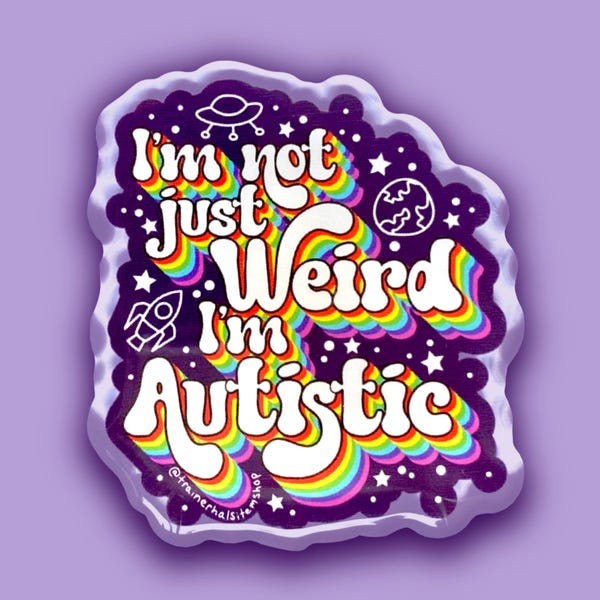 Autism Pride Pin “I’m Not Just Weird I’m Autistic” Acrylic & Resin Neurodivergent Flair ASD Accessories